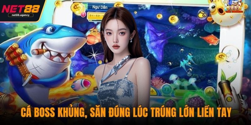 Vua Săn Cá – Khám Phá Điểm Nổi Bật Khiến Game Thủ Mê Mẩn Cá boss khủng, săn đúng lúc trúng lớn liền tay