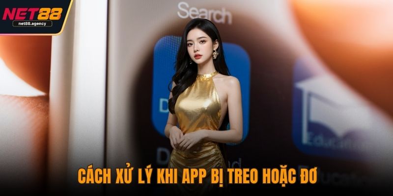 Tải App NET88 - Kết Nối Thế Giới Cá Cược Mọi Lúc Mọi Nơi Cách xử lý khi app bị treo hoặc đơ