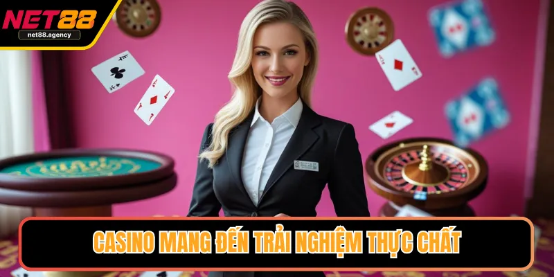 net88.agency Casino mang đến trải nghiệm thực chất