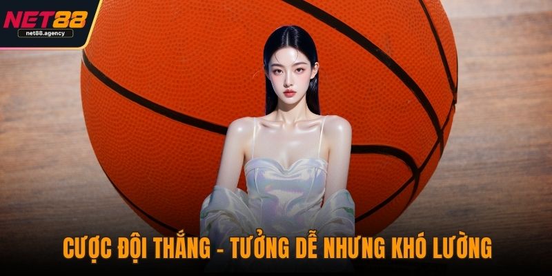 Cá Cược Bóng Rổ - Kinh Nghiệm Bắt Kèo Live Cực Chuẩn Cược đội thắng – tưởng dễ nhưng khó lường