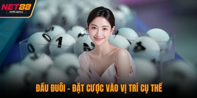 Game Lô Đề Truyền Thống - Các Hình Thức Cược Phổ Biến Nhất Đầu đuôi – đặt cược vào vị trí cụ thể
