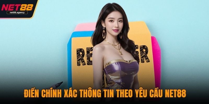 Đăng Ký NET88 - Trải Nghiệm Cá Cược An Toàn, Tỉ Lệ Thắng Cao Điền chính xác thông tin theo yêu cầu NET88