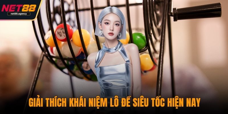 Lô Đề Siêu Tốc - Giải Mã Sức Hút Từng Phút Từng Giây Giải thích khái niệm lô đề siêu tốc hiện nay