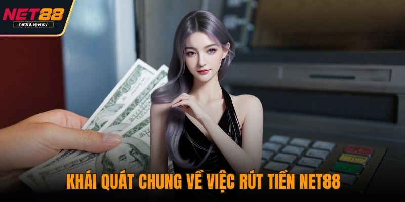 Rút Tiền NET88 - Cập Nhật Quy Định Và Cách Xử Lý Nhanh Nhất Khái quát chung về việc rút tiền NET88
