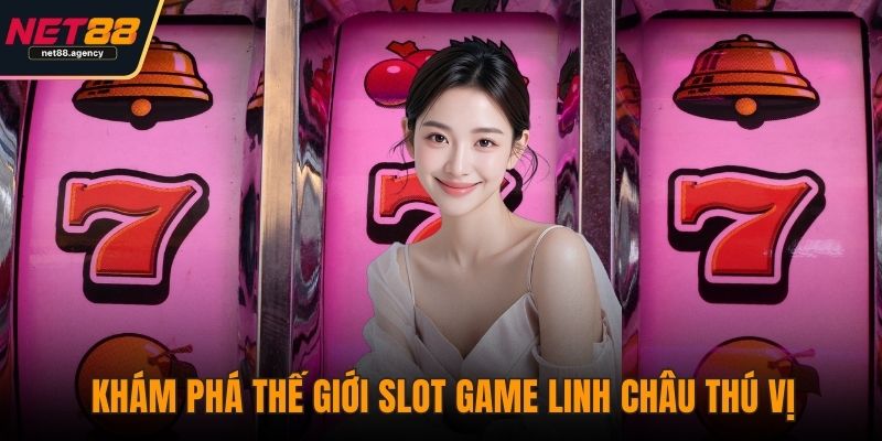 Slot Game Linh Châu – Khám Phá Thế Giới Huyền Bí Hấp Dẫn Khám phá thế giới slot game Linh Châu thú vị