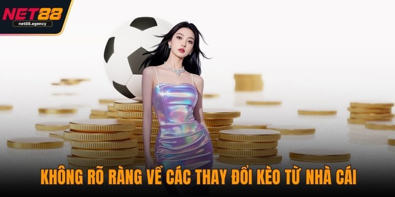 Kèo Chấp Có Mấy Loại? Phân Biệt Từng Dạng Kèo Dễ Hiểu Không rõ ràng về các thay đổi kèo từ nhà cái