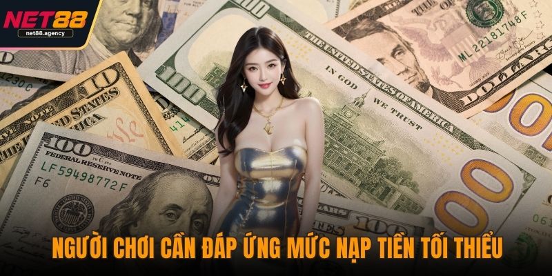 Khuyến Mãi NET88 - Nâng Tầm Trải Nghiệm Cá Cược Trực Tuyến Người chơi cần đáp ứng mức nạp tiền tối thiểu