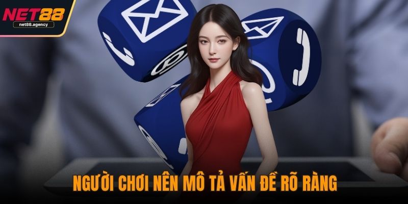 Liên Hệ NET88 - Kết Nối Dễ Dàng, Hỗ Trợ Toàn Diện Mọi Vấn Đề Người chơi nên mô tả vấn đề rõ ràng