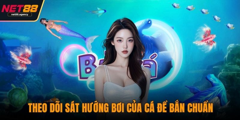 Vua Săn Cá – Khám Phá Điểm Nổi Bật Khiến Game Thủ Mê Mẩn Theo dõi sát hướng bơi của cá để bắn chuẩn