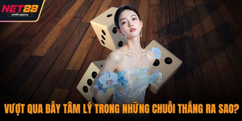 Tài Xỉu NET88: Cuộc Đối Đầu Giữa Trực Giác Và Phán Đoán Vượt qua bẫy tâm lý trong những chuỗi thắng ra sao?